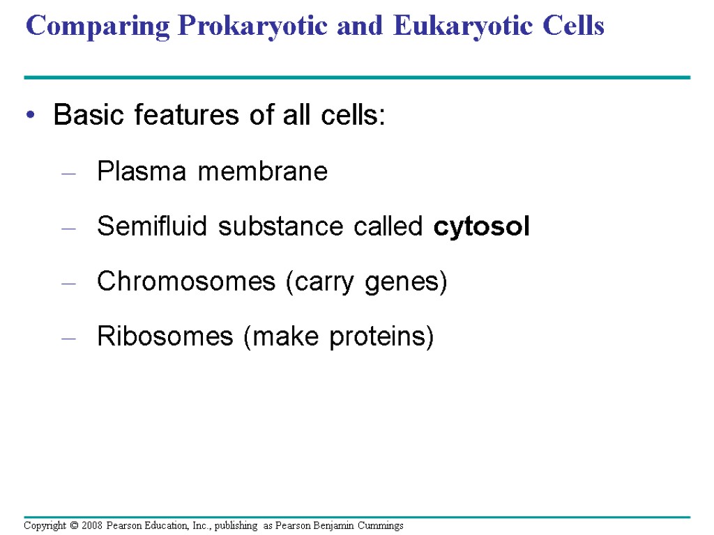 Comparing Prokaryotic and Eukaryotic Cells Basic features of all cells: Plasma membrane Semifluid substance